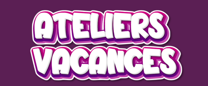 Ateliers Vacances Février 2026